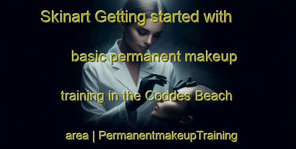 Skinart Getting started with basic permanent makeup training in the Coddes Beach area | PermanentmakeupTraining | PermanentmakeupClasses | SkinartTraining-United States